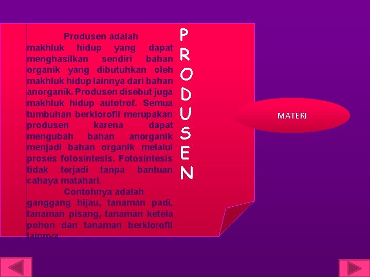 Produsen adalah makhluk hidup yang dapat menghasilkan sendiri bahan organik yang dibutuhkan oleh makhluk
