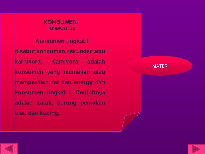 KONSUMEN TINGKAT II Konsumen tingkat II disebut konsumen sekunder atau karnivora. Karnivora adalah konsumen