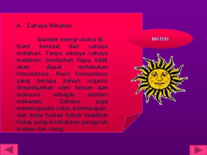 A. Cahaya Matahari Sumber energi utama di bumi berasal dari cahaya matahari. Tanpa adanya
