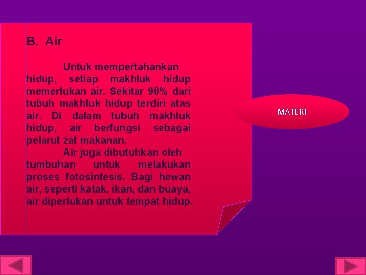 B. Air Untuk mempertahankan hidup, setiap makhluk hidup memerlukan air. Sekitar 90% dari tubuh