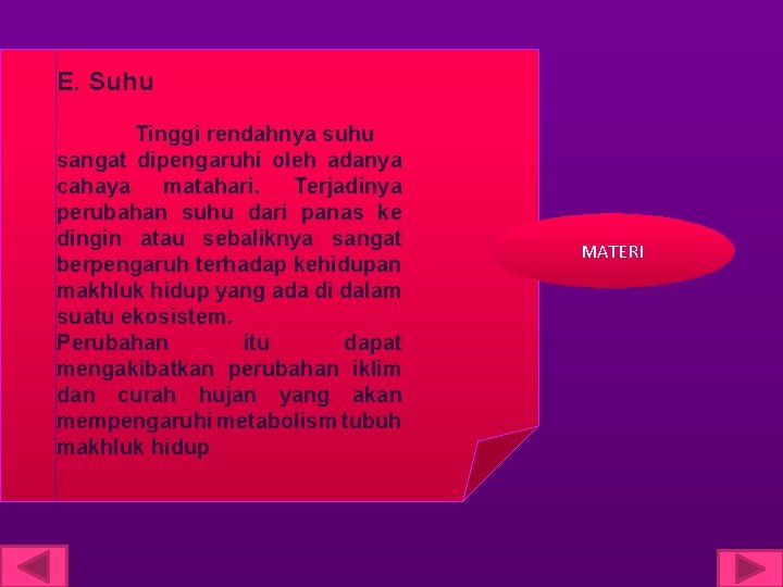 E. Suhu Tinggi rendahnya suhu sangat dipengaruhi oleh adanya cahaya matahari. Terjadinya perubahan suhu