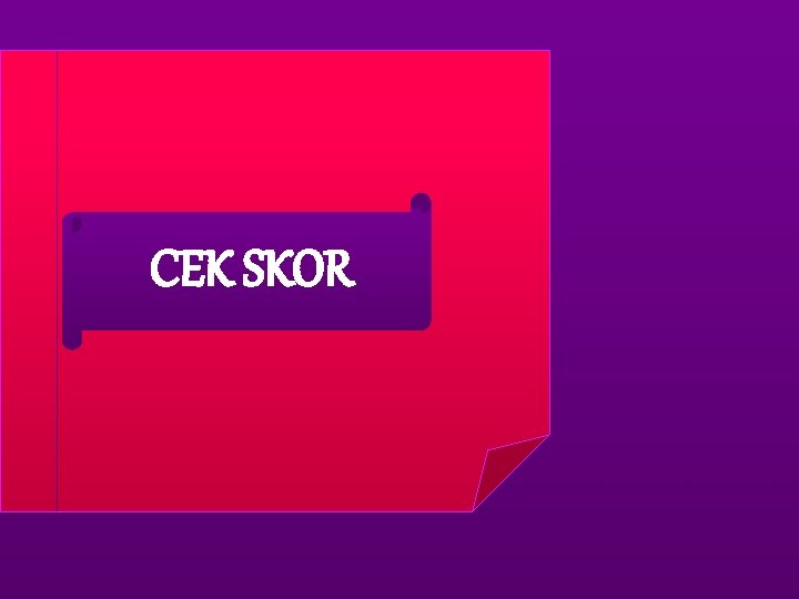 CEK SKOR 