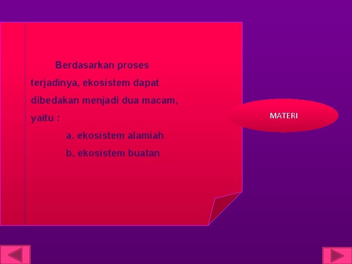  Berdasarkan proses terjadinya, ekosistem dapat dibedakan menjadi dua macam, MATERI yaitu : a.