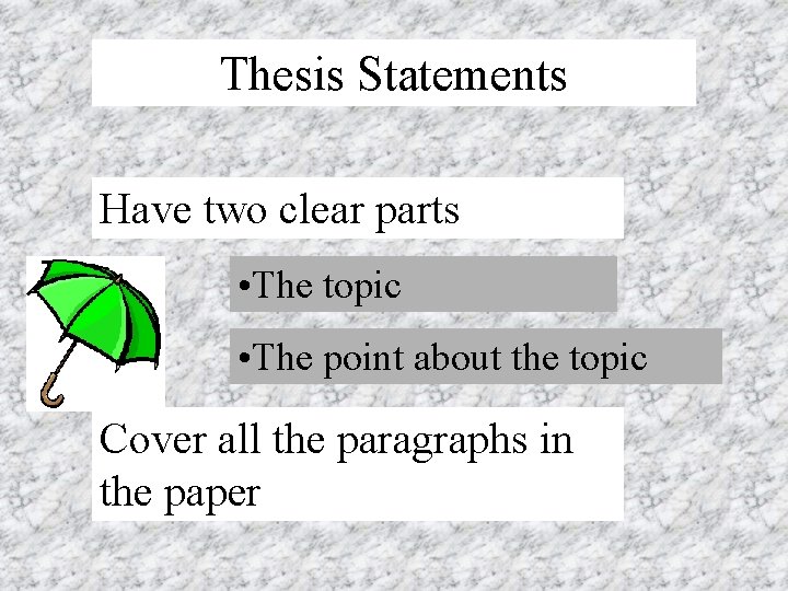 Thesis Statements Have two clear parts • The topic • The point about the