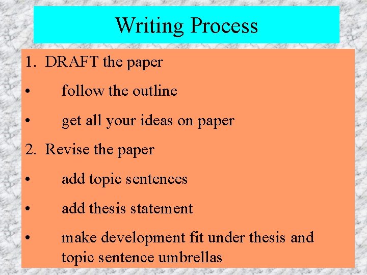 Writing Process 1. DRAFT the paper • follow the outline • get all your