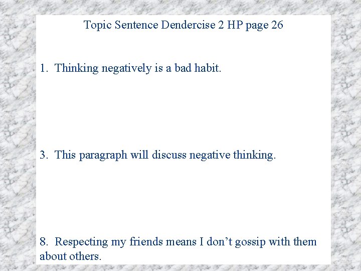 Topic Sentence Dendercise 2 HP page 26 1. Thinking negatively is a bad habit.