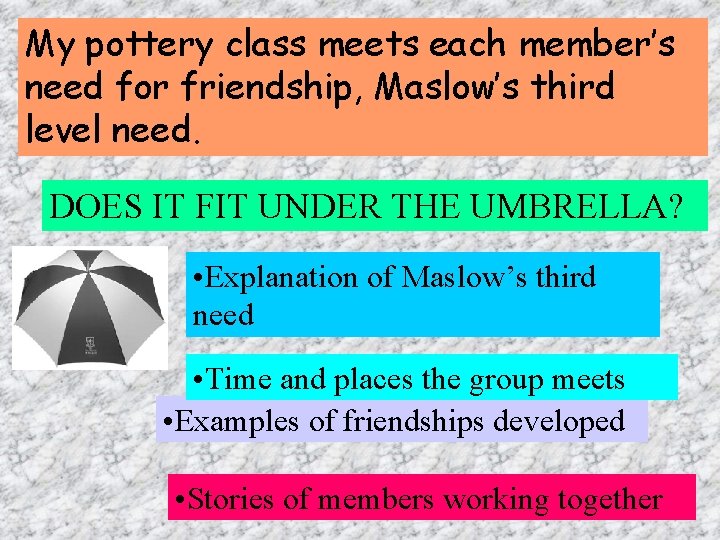 My pottery class meets each member’s need for friendship, Maslow’s third level need. DOES