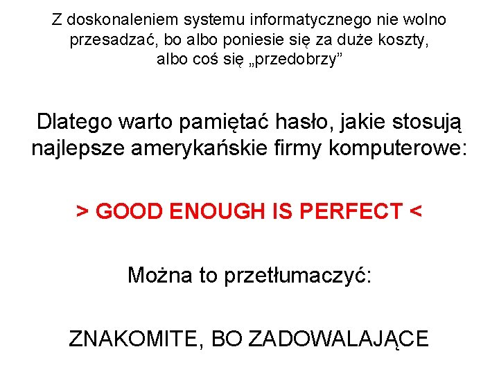 Z doskonaleniem systemu informatycznego nie wolno przesadzać, bo albo poniesie się za duże koszty, Z doskonaleniem systemu informatycznego nie wolno przesadzać, bo albo poniesie się za duże koszty,
