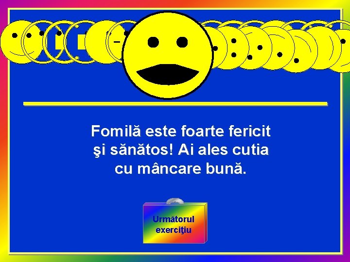 Fomilă este foarte fericit şi sănătos! Ai ales cutia cu mâncare bună. Următorul exerciţiu