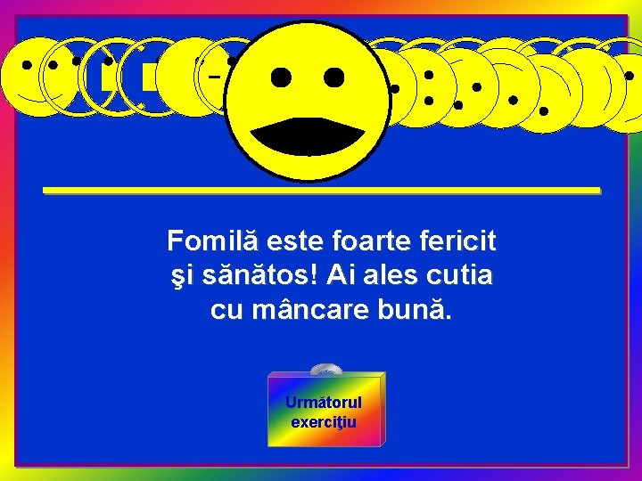 Fomilă este foarte fericit şi sănătos! Ai ales cutia cu mâncare bună. Următorul exerciţiu