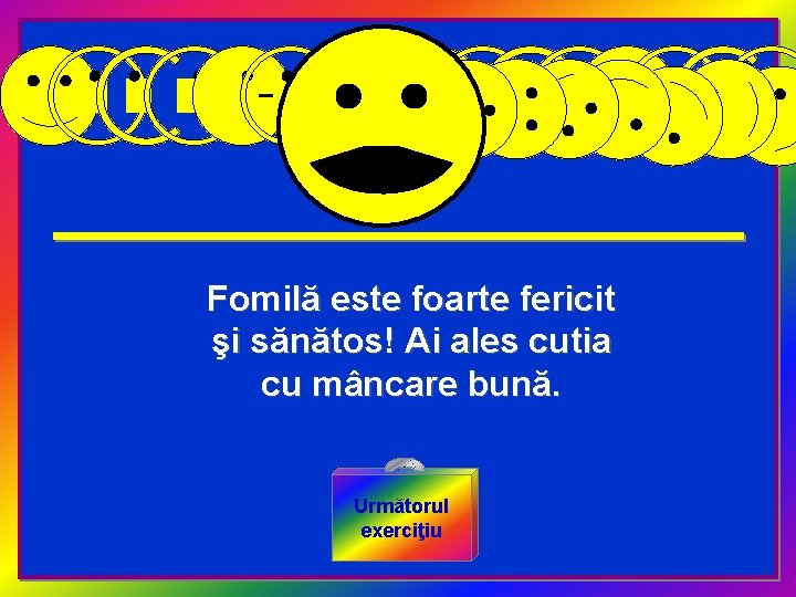 Fomilă este foarte fericit şi sănătos! Ai ales cutia cu mâncare bună. Următorul exerciţiu