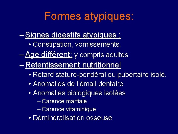 Formes atypiques: – Signes digestifs atypiques : • Constipation, vomissements. – Age différent: y