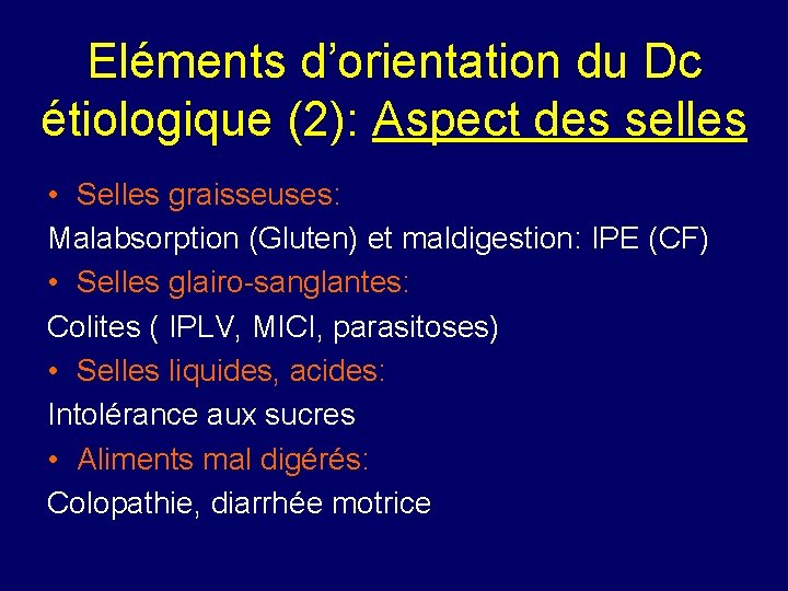 Eléments d’orientation du Dc étiologique (2): Aspect des selles • Selles graisseuses: Malabsorption (Gluten)