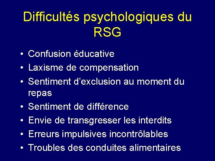 Difficultés psychologiques du RSG • Confusion éducative • Laxisme de compensation • Sentiment d’exclusion