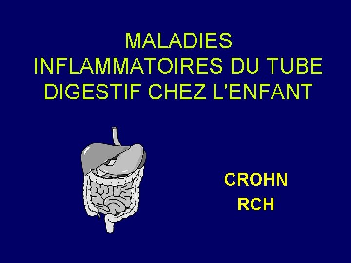 MALADIES INFLAMMATOIRES DU TUBE DIGESTIF CHEZ L'ENFANT CROHN RCH 