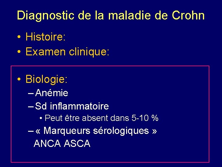 Diagnostic de la maladie de Crohn • Histoire: • Examen clinique: • Biologie: –