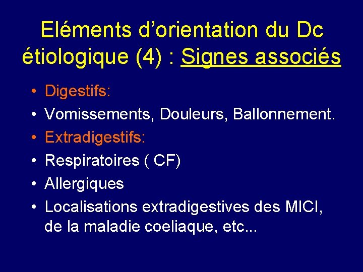 Eléments d’orientation du Dc étiologique (4) : Signes associés • • • Digestifs: Vomissements,