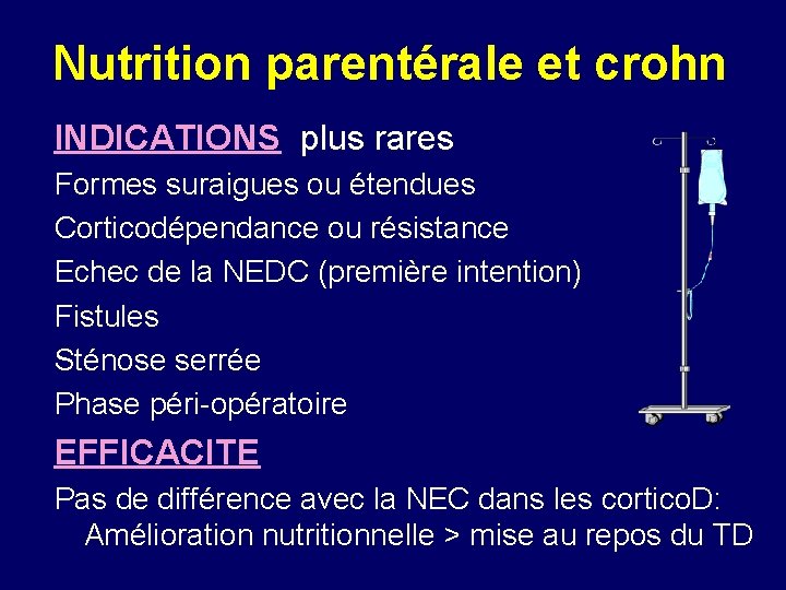 Nutrition parentérale et crohn INDICATIONS plus rares Formes suraigues ou étendues Corticodépendance ou résistance