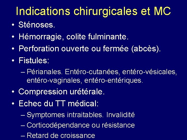 Indications chirurgicales et MC • • Sténoses. Hémorragie, colite fulminante. Perforation ouverte ou fermée