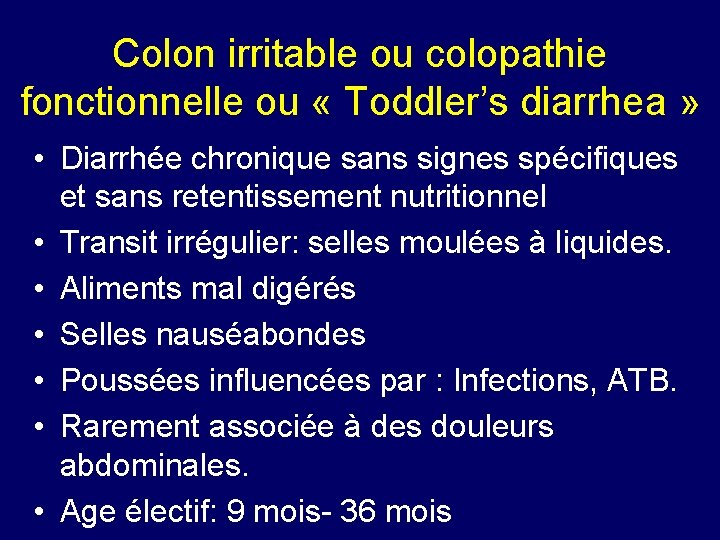 Colon irritable ou colopathie fonctionnelle ou « Toddler’s diarrhea » • Diarrhée chronique sans
