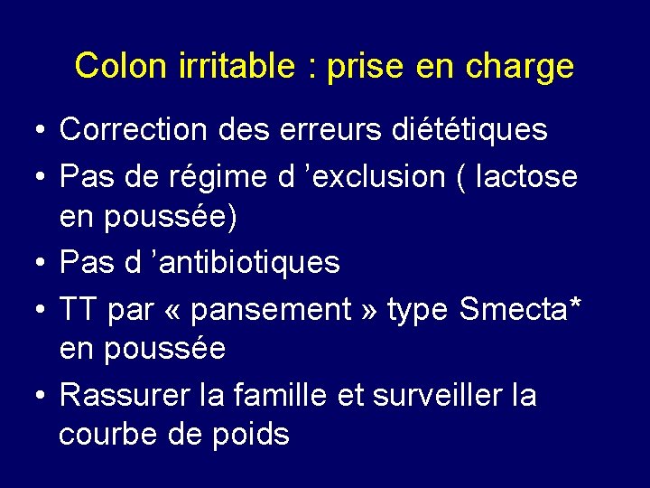 Colon irritable : prise en charge • Correction des erreurs diététiques • Pas de