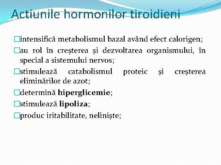 Actiunile hormonilor tiroidieni �intensifică metabolismul bazal având efect calorigen; �au rol în creșterea și