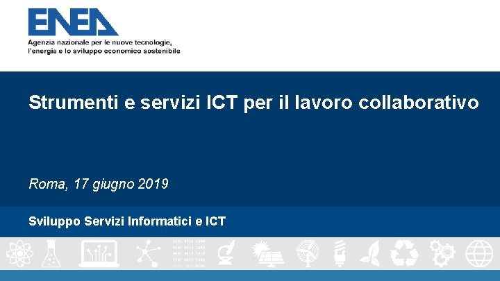 Strumenti e servizi ICT per il lavoro collaborativo Roma, 17 giugno 2019 Sviluppo Servizi