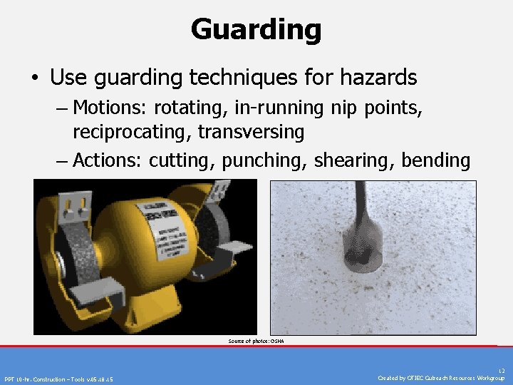 Guarding • Use guarding techniques for hazards – Motions: rotating, in-running nip points, reciprocating,