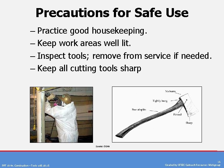 Precautions for Safe Use – Practice good housekeeping. – Keep work areas well lit.