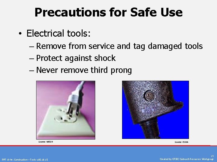 Precautions for Safe Use • Electrical tools: – Remove from service and tag damaged