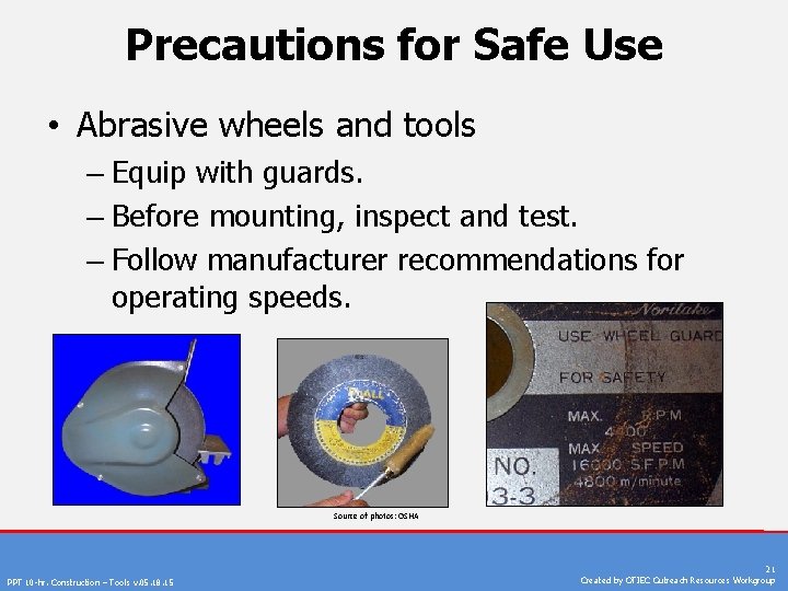 Precautions for Safe Use • Abrasive wheels and tools – Equip with guards. –