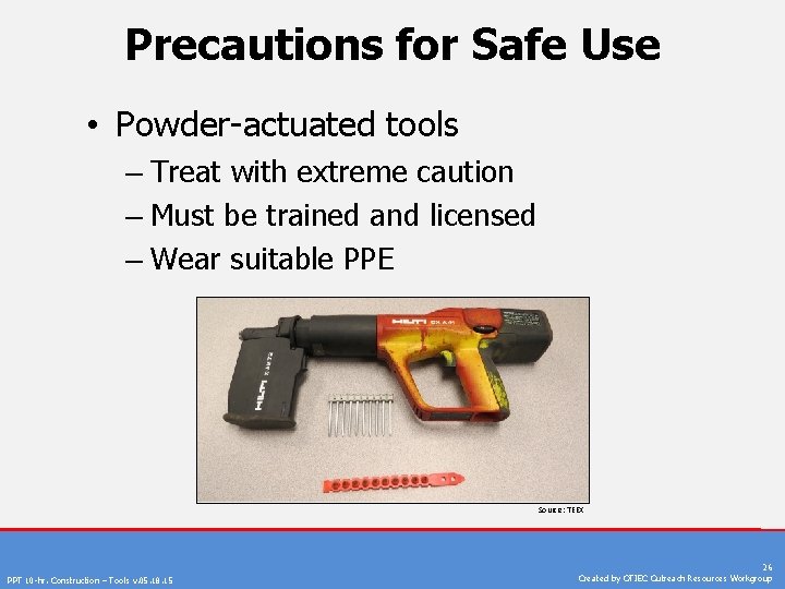 Precautions for Safe Use • Powder-actuated tools – Treat with extreme caution – Must