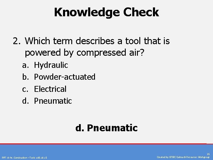 Knowledge Check 2. Which term describes a tool that is powered by compressed air?