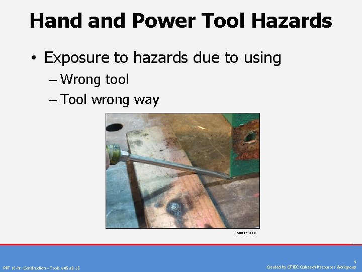 Hand Power Tool Hazards • Exposure to hazards due to using – Wrong tool