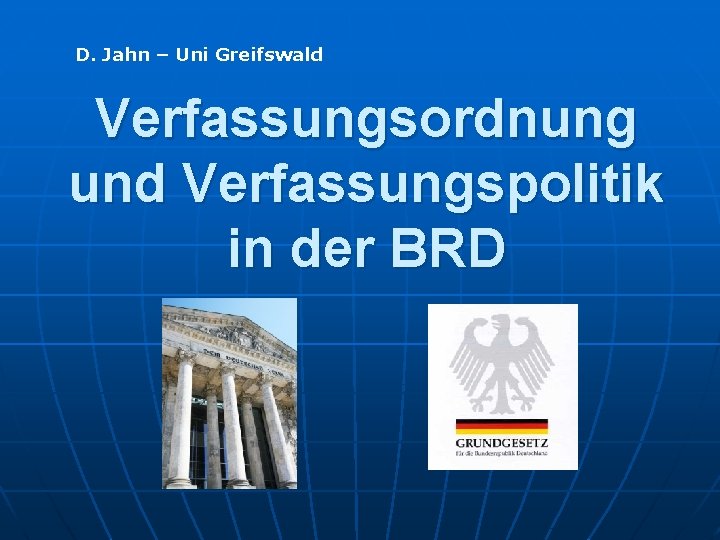 D. Jahn – Uni Greifswald Verfassungsordnung und Verfassungspolitik in der BRD 