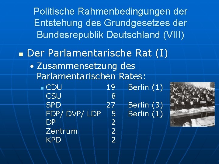 Politische Rahmenbedingungen der Entstehung des Grundgesetzes der Bundesrepublik Deutschland (VIII) n Der Parlamentarische Rat