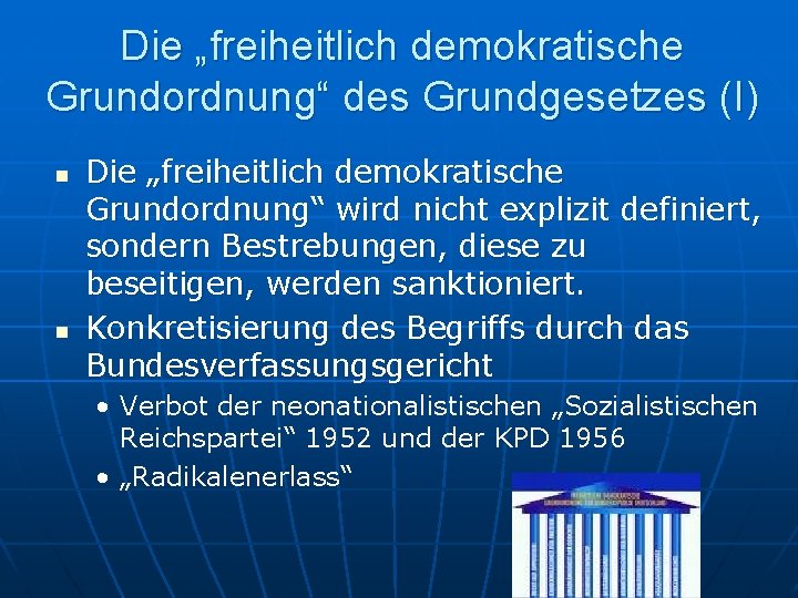 Die „freiheitlich demokratische Grundordnung“ des Grundgesetzes (I) n n Die „freiheitlich demokratische Grundordnung“ wird