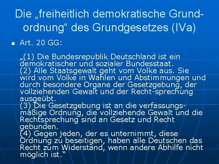 Die „freiheitlich demokratische Grundordnung“ des Grundgesetzes (IVa) n Art. 20 GG: „(1) Die Bundesrepublik Die „freiheitlich demokratische Grundordnung“ des Grundgesetzes (IVa) n Art. 20 GG: „(1) Die Bundesrepublik