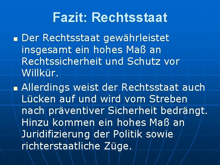 Fazit: Rechtsstaat n n Der Rechtsstaat gewährleistet insgesamt ein hohes Maß an Rechtssicherheit und