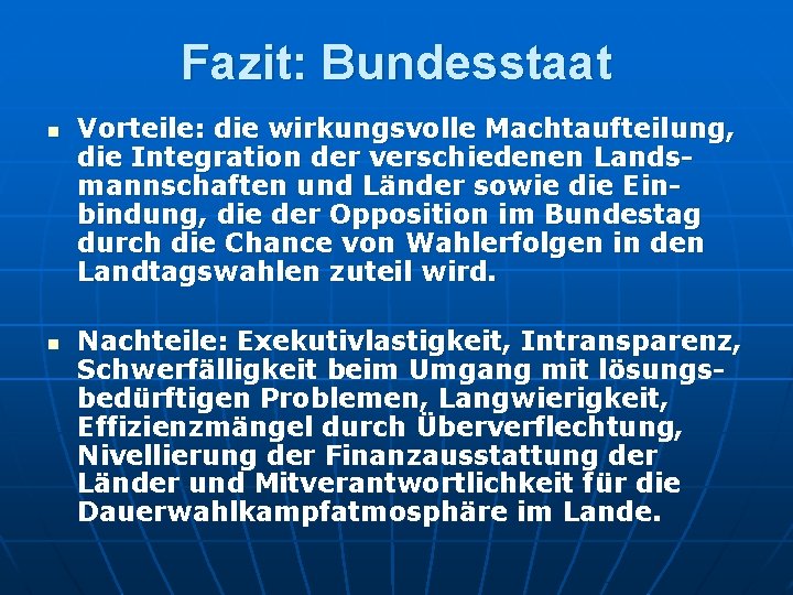 Fazit: Bundesstaat n n Vorteile: die wirkungsvolle Machtaufteilung, die Integration der verschiedenen Landsmannschaften und Fazit: Bundesstaat n n Vorteile: die wirkungsvolle Machtaufteilung, die Integration der verschiedenen Landsmannschaften und