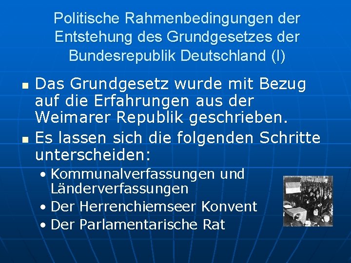 Politische Rahmenbedingungen der Entstehung des Grundgesetzes der Bundesrepublik Deutschland (I) n n Das Grundgesetz