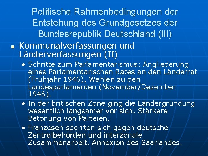 Politische Rahmenbedingungen der Entstehung des Grundgesetzes der Bundesrepublik Deutschland (III) n Kommunalverfassungen und Länderverfassungen