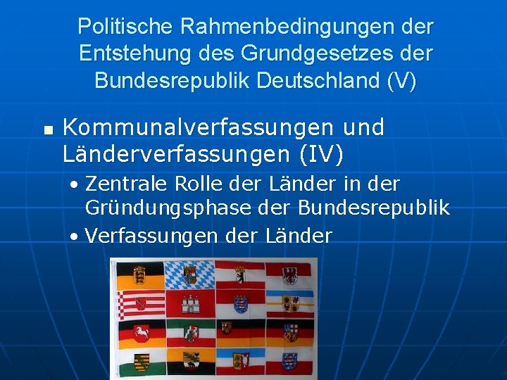 Politische Rahmenbedingungen der Entstehung des Grundgesetzes der Bundesrepublik Deutschland (V) n Kommunalverfassungen und Länderverfassungen