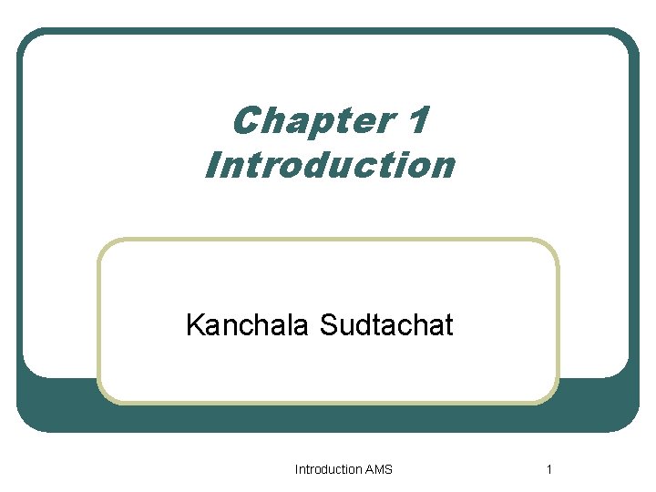 Chapter 1 Introduction Kanchala Sudtachat Introduction AMS 1 