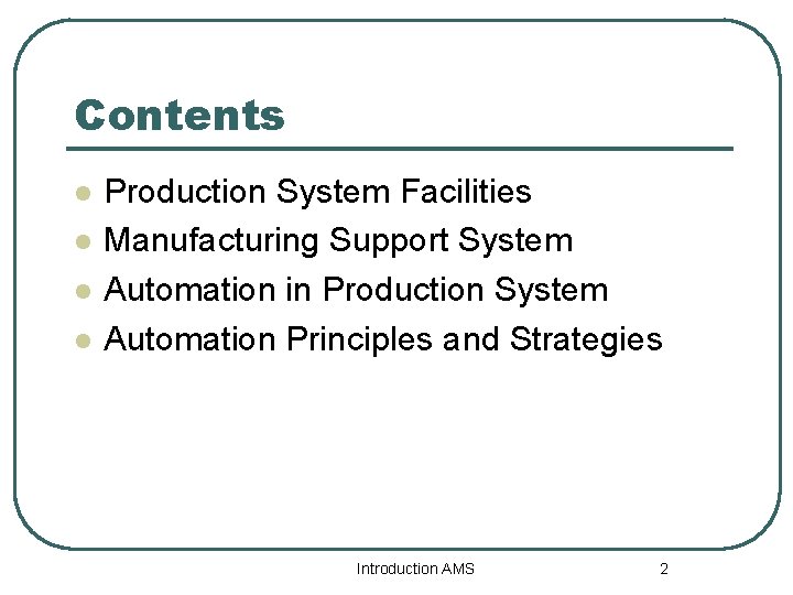 Contents l l Production System Facilities Manufacturing Support System Automation in Production System Automation
