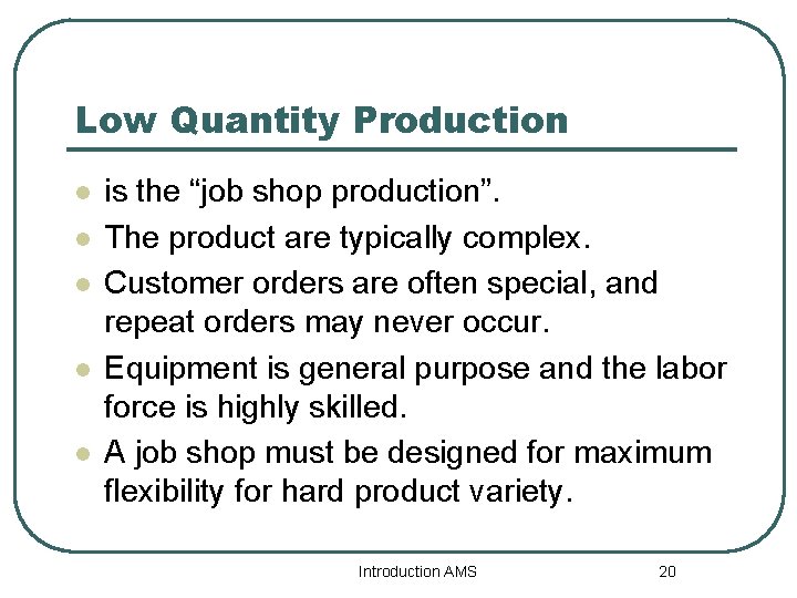 Low Quantity Production l l l is the “job shop production”. The product are