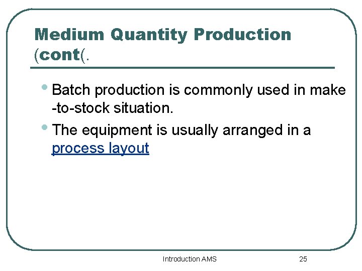 Medium Quantity Production (cont(. • Batch production is commonly used in make -to-stock situation.