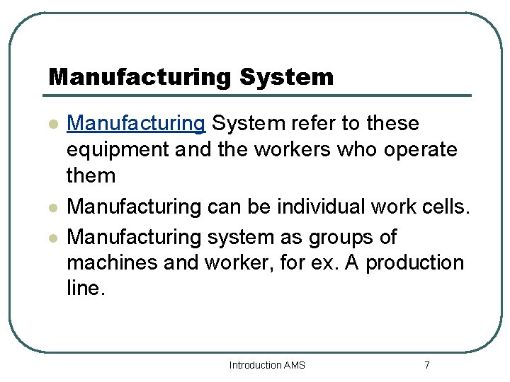 Manufacturing System l l l Manufacturing System refer to these equipment and the workers