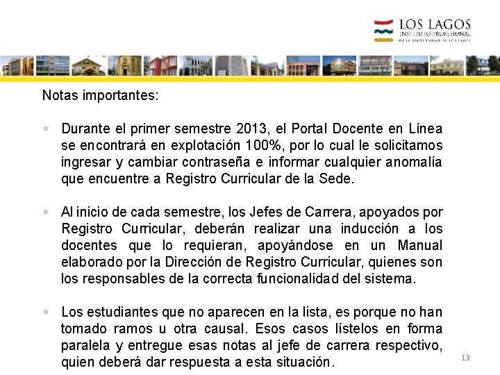 Notas importantes: § Durante el primer semestre 2013, el Portal Docente en Línea se