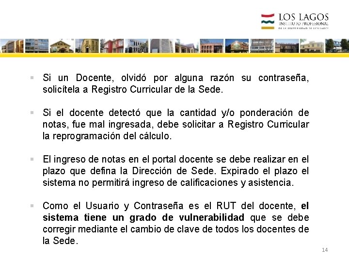 § Si un Docente, olvidó por alguna razón su contraseña, solicítela a Registro Curricular